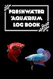 Freshwater Aquarium Log Book: Fish Tank Journal, Aquarium Maintenance Notebook, Freshwater Fish Care, Betta Fish Volume1 Cover Photo, new 2024, best price $6.99 review