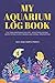 Photo My Aquarium Log Book: Fish Tank Maintenance Record - Monitoring, Feeding, Water Testing, Filter Changes, and Overall Observations review