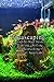 Photo Aquascaping: A Step-by-Step Guide to Planting, Styling, and Maintaining Beautiful Aquariums: A Step-by-Step Guide to Planting Freshwater Aquariums examen