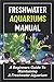 Foto Freshwater Aquariums Manual: A Beginners Guide To Maintaining A Freshwater Aquarium (English Edition) Rezension