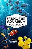 Freshwater Aquarium Log Book - A Fish Keeping For Dummies Logbook, Where You Can Record Water Tests, Water Changes, Treatments Given (Everything You Need For A Healthy Aquarium). Photo, new 2024, best price $5.99 review