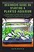 Photo BEGINNERS GUIDE ON STARTING A PLANTED AQUARIUM: A Simple Aquarist Manual to Help Users Setup a Standard Planted Aquascape Design and Decoration Suitable for Your Aquarium and Healthy Maintenance Metho review
